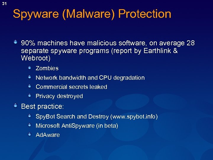 31 Spyware (Malware) Protection 90% machines have malicious software, on average 28 separate spyware