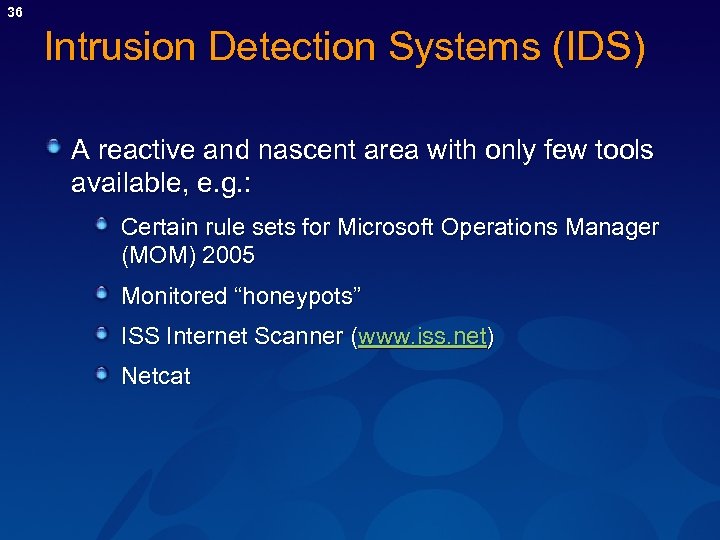 36 Intrusion Detection Systems (IDS) A reactive and nascent area with only few tools