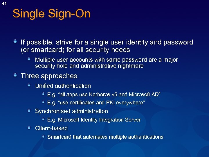 41 Single Sign-On If possible, strive for a single user identity and password (or