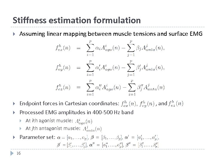 Stiffness estimation formulation Assuming linear mapping between muscle tensions and surface EMG Endpoint forces