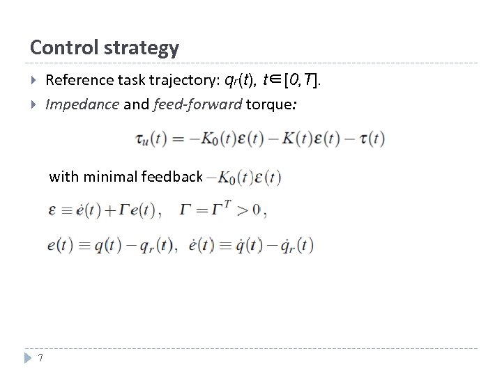 Control strategy Reference task trajectory: qr(t), t∈[0, T]. Impedance and feed-forward torque: with minimal