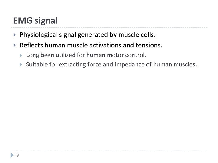 EMG signal Physiological signal generated by muscle cells. Reflects human muscle activations and tensions.