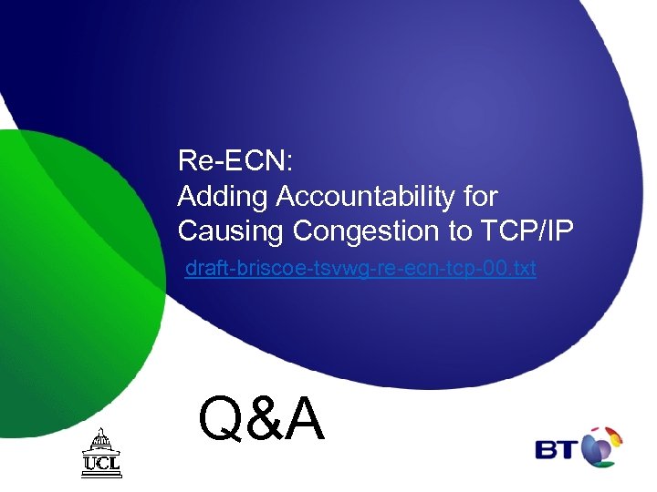 Re-ECN: Adding Accountability for Causing Congestion to TCP/IP draft-briscoe-tsvwg-re-ecn-tcp-00. txt Q&A 