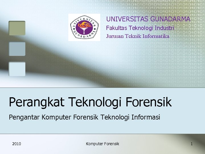 UNIVERSITAS GUNADARMA Fakultas Teknologi Industri Jurusan Teknik Informatika Perangkat Teknologi Forensik Pengantar Komputer Forensik