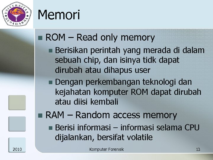 Memori n ROM – Read only memory Berisikan perintah yang merada di dalam sebuah