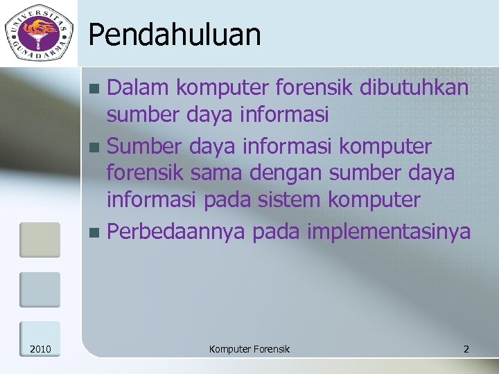 Pendahuluan Dalam komputer forensik dibutuhkan sumber daya informasi n Sumber daya informasi komputer forensik