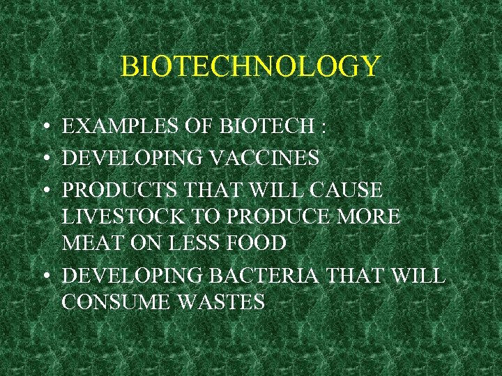 BIOTECHNOLOGY • EXAMPLES OF BIOTECH : • DEVELOPING VACCINES • PRODUCTS THAT WILL CAUSE