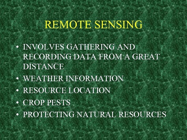 REMOTE SENSING • INVOLVES GATHERING AND RECORDING DATA FROM A GREAT DISTANCE • WEATHER