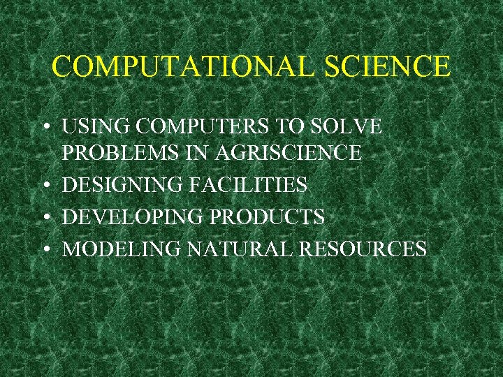 COMPUTATIONAL SCIENCE • USING COMPUTERS TO SOLVE PROBLEMS IN AGRISCIENCE • DESIGNING FACILITIES •