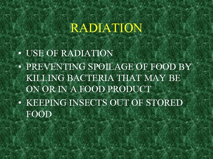 RADIATION • USE OF RADIATION • PREVENTING SPOILAGE OF FOOD BY KILLING BACTERIA THAT