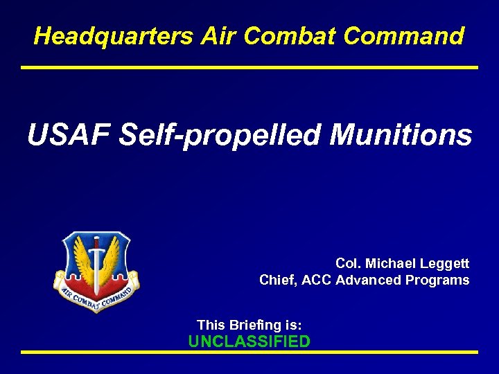 Headquarters Air Combat Command USAF Self-propelled Munitions Col. Michael Leggett Chief, ACC Advanced Programs