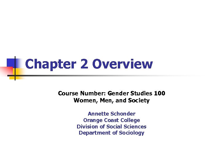 Chapter 2 Overview Course Number: Gender Studies 100 Women, Men, and Society Annette Schonder