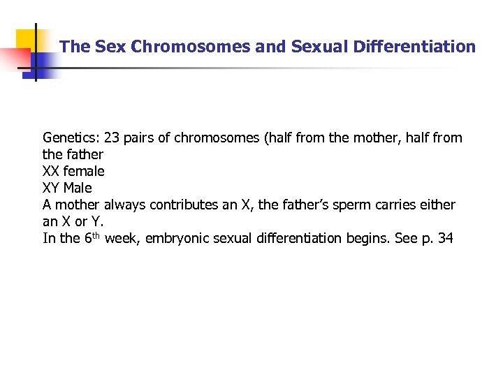 The Sex Chromosomes and Sexual Differentiation Genetics: 23 pairs of chromosomes (half from the