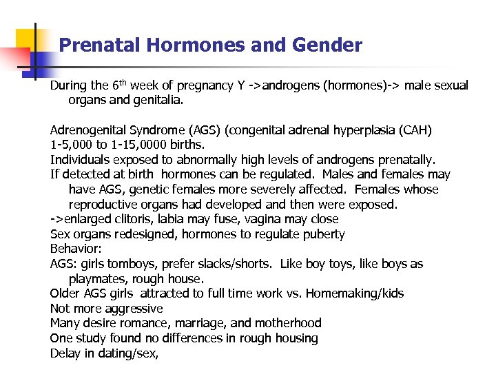 Prenatal Hormones and Gender During the 6 th week of pregnancy Y ->androgens (hormones)->