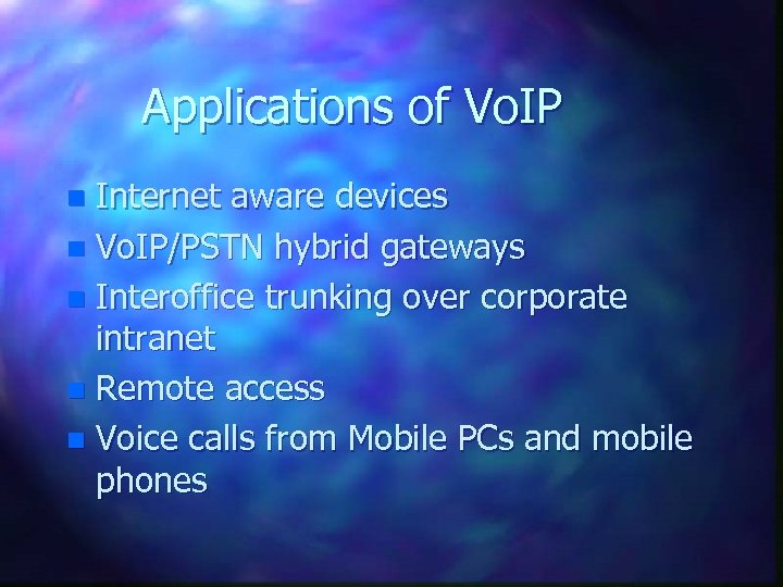 Applications of Vo. IP Internet aware devices n Vo. IP/PSTN hybrid gateways n Interoffice