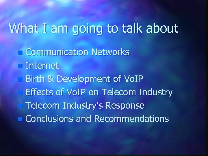 What I am going to talk about Communication Networks n Internet n Birth &