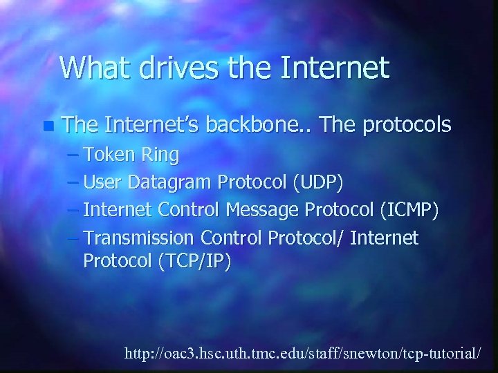 What drives the Internet n The Internet’s backbone. . The protocols – Token Ring