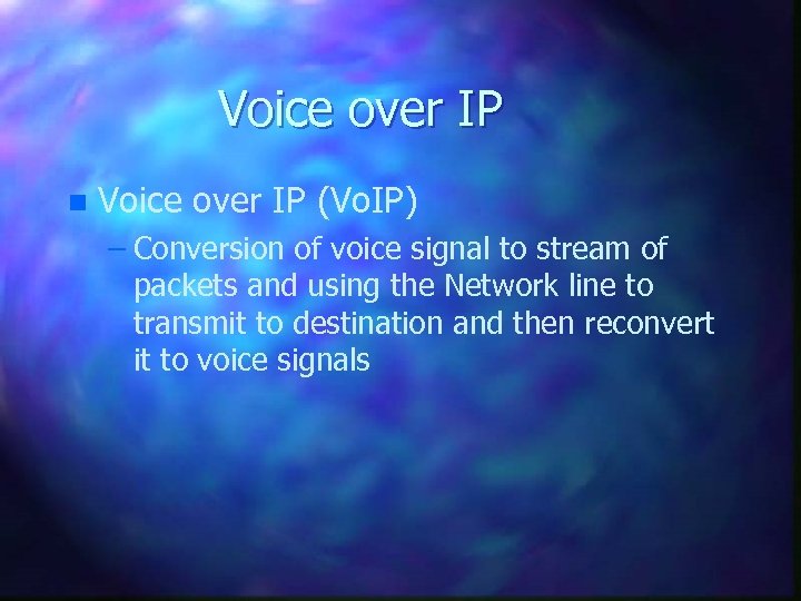 Voice over IP n Voice over IP (Vo. IP) – Conversion of voice signal