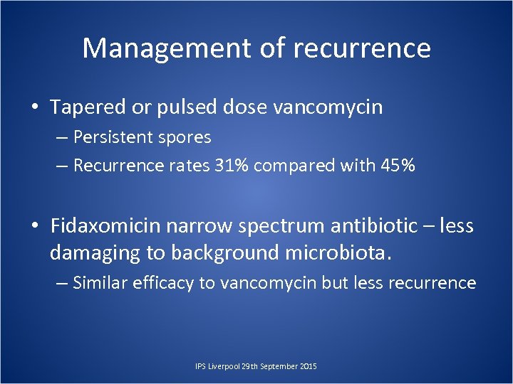 Management of recurrence • Tapered or pulsed dose vancomycin – Persistent spores – Recurrence