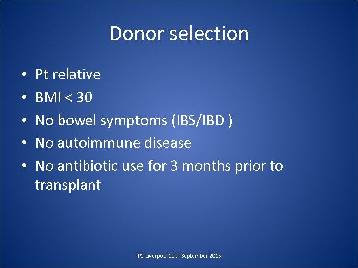 Donor selection • • • Pt relative BMI < 30 No bowel symptoms (IBS/IBD
