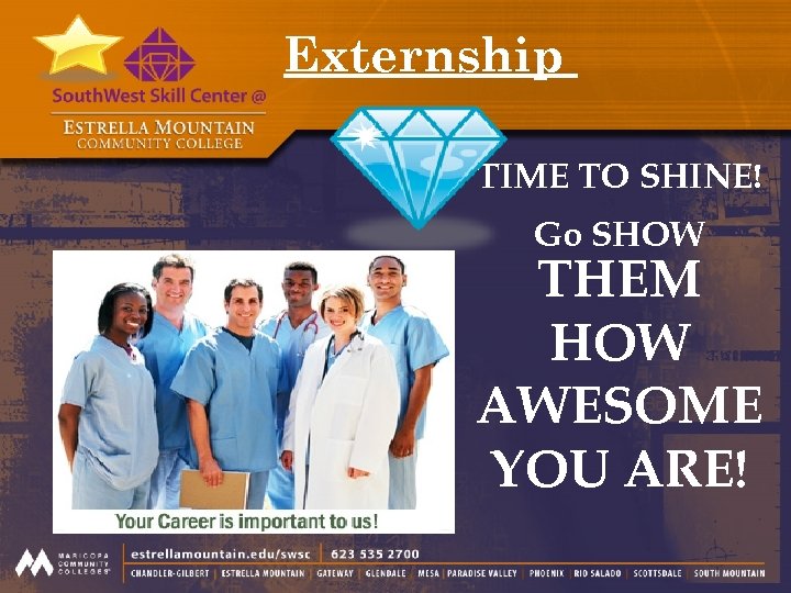Externship TIME TO SHINE! Go SHOW THEM HOW AWESOME YOU ARE! 