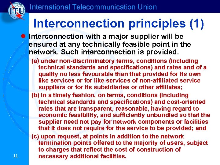 International Telecommunication Union Interconnection principles (1) l Interconnection with a major supplier will be