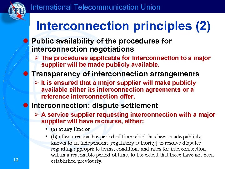 International Telecommunication Union Interconnection principles (2) l Public availability of the procedures for interconnection