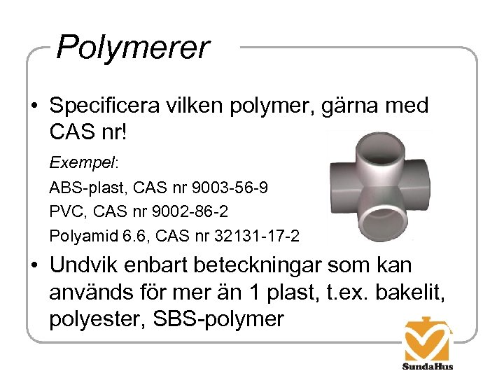 Polymerer • Specificera vilken polymer, gärna med CAS nr! Exempel: ABS-plast, CAS nr 9003