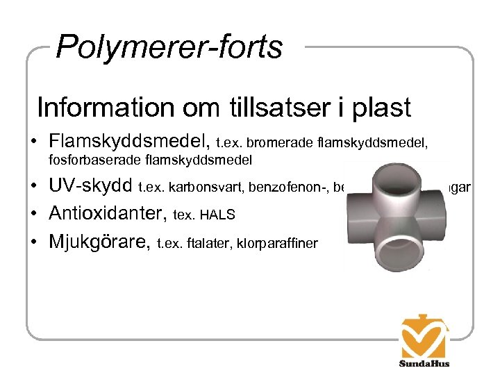 Polymerer-forts Information om tillsatser i plast • Flamskyddsmedel, t. ex. bromerade flamskyddsmedel, fosforbaserade flamskyddsmedel