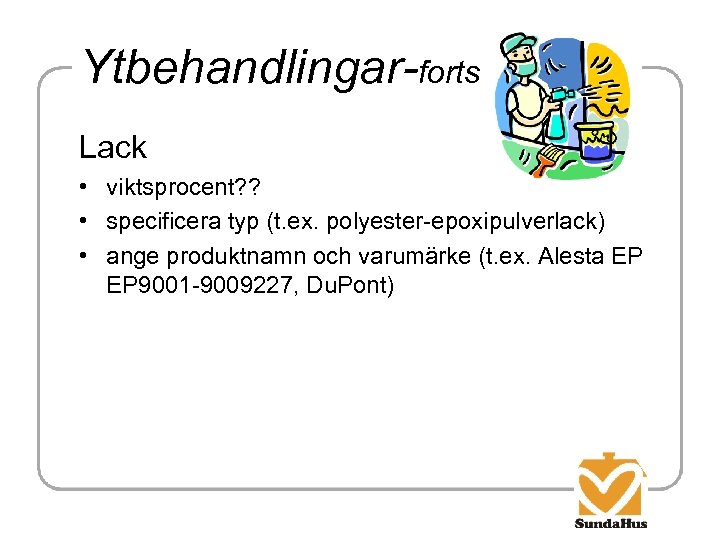 Ytbehandlingar-forts Lack • viktsprocent? ? • specificera typ (t. ex. polyester-epoxipulverlack) • ange produktnamn