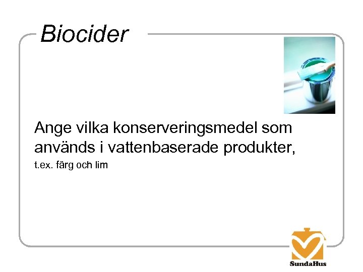 Biocider Ange vilka konserveringsmedel som används i vattenbaserade produkter, t. ex. färg och lim