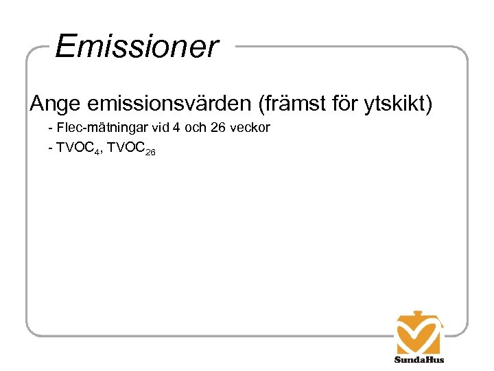 Emissioner Ange emissionsvärden (främst för ytskikt) - Flec-mätningar vid 4 och 26 veckor -