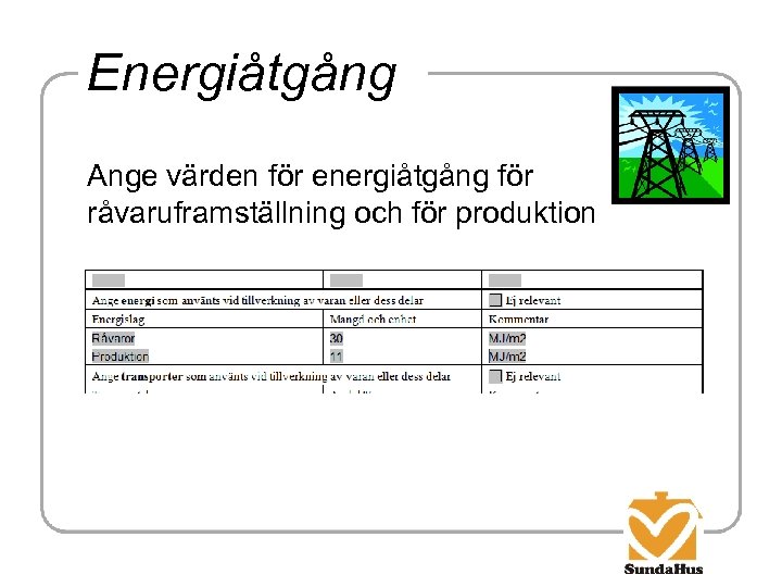 Energiåtgång Ange värden för energiåtgång för råvaruframställning och för produktion 