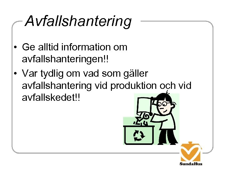 Avfallshantering • Ge alltid information om avfallshanteringen!! • Var tydlig om vad som gäller