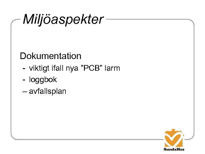 Miljöaspekter Dokumentation - viktigt ifall nya ”PCB” larm - loggbok – avfallsplan 