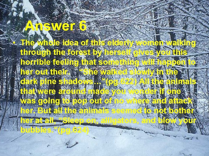 Answer 6 • The whole idea of this elderly women walking through the forest