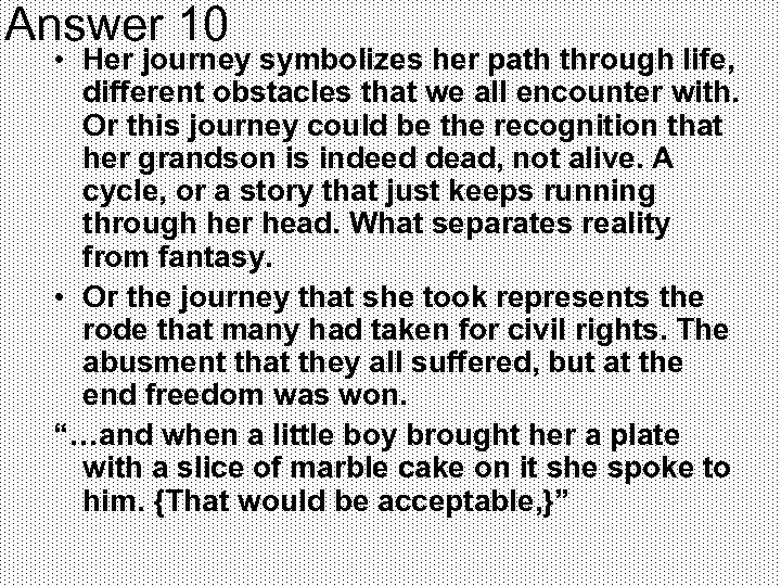 Answer 10 • Her journey symbolizes her path through life, different obstacles that we