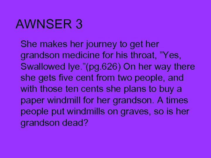 AWNSER 3 She makes her journey to get her grandson medicine for his throat,