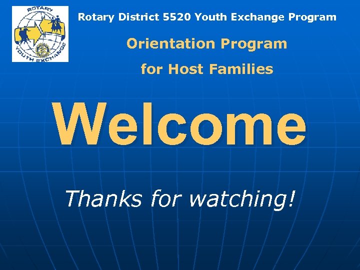 Rotary District 5520 Youth Exchange Program Orientation Program for Host Families Welcome Thanks for