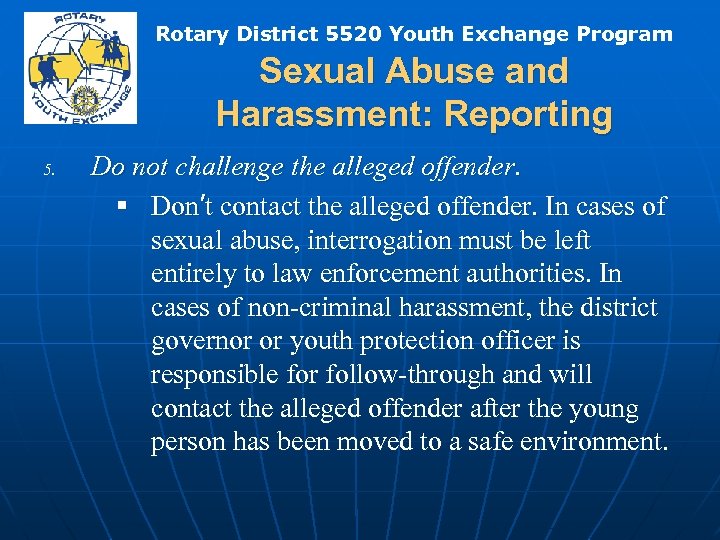 Rotary District 5520 Youth Exchange Program Sexual Abuse and Harassment: Reporting 5. Do not