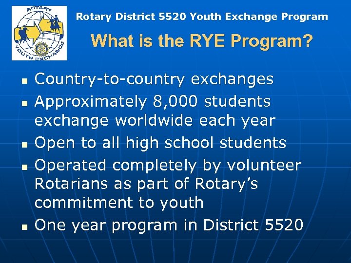 Rotary District 5520 Youth Exchange Program What is the RYE Program? n n n