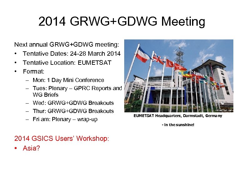 2014 GRWG+GDWG Meeting Next annual GRWG+GDWG meeting: • Tentative Dates: 24 -28 March 2014