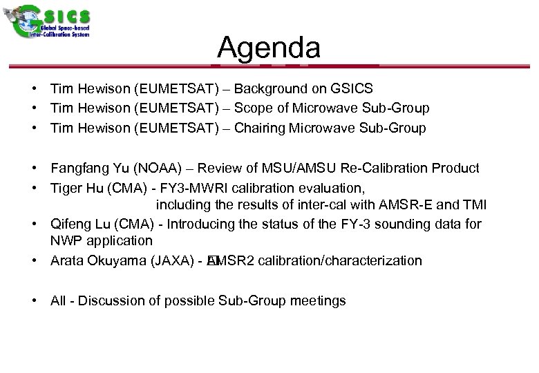 Agenda • Tim Hewison (EUMETSAT) – Background on GSICS • Tim Hewison (EUMETSAT) –