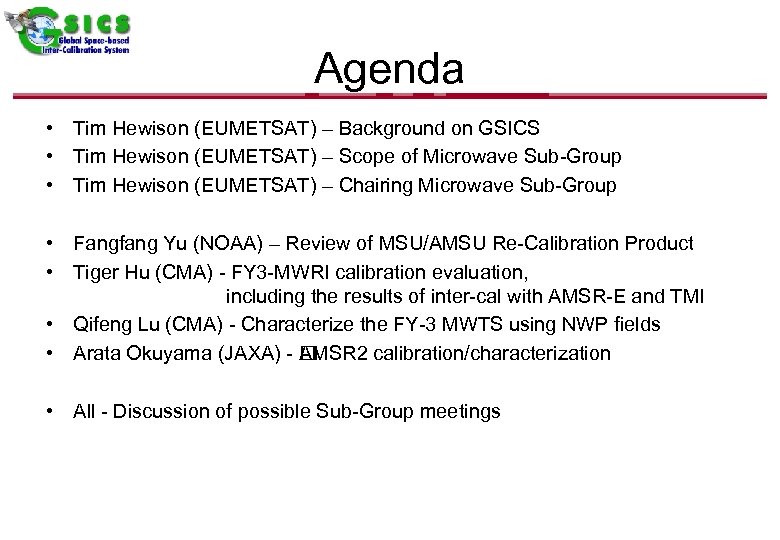 Agenda • Tim Hewison (EUMETSAT) – Background on GSICS • Tim Hewison (EUMETSAT) –