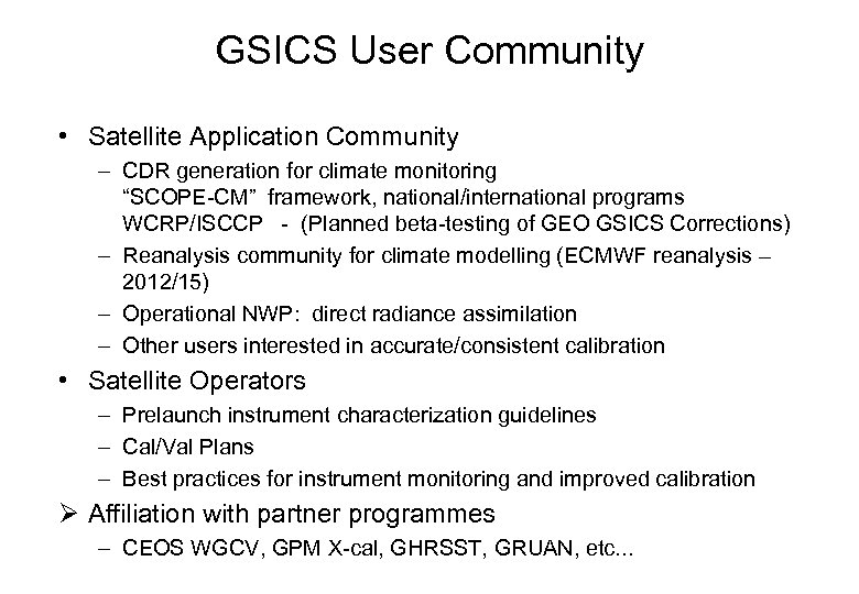 GSICS User Community • Satellite Application Community – CDR generation for climate monitoring “SCOPE-CM”