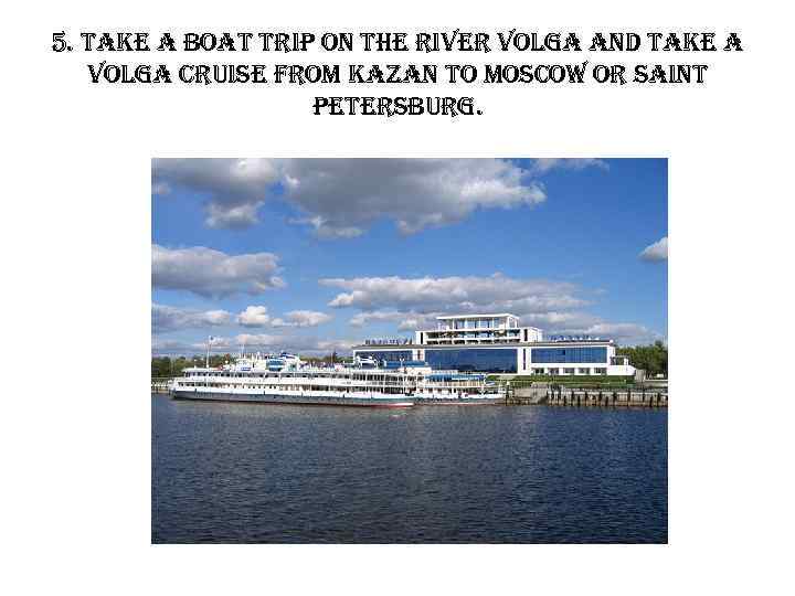 5. take a boat trip on the river volga and take a volga cruise