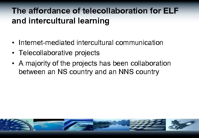 The affordance of telecollaboration for ELF and intercultural learning • Internet-mediated intercultural communication •