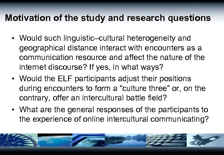 Motivation of the study and research questions • Would such linguistic–cultural heterogeneity and geographical