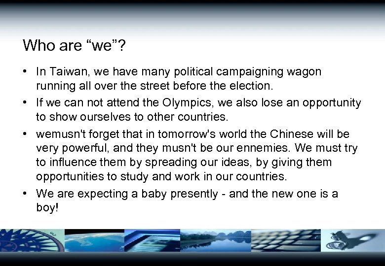 Who are “we”? • In Taiwan, we have many political campaigning wagon running all