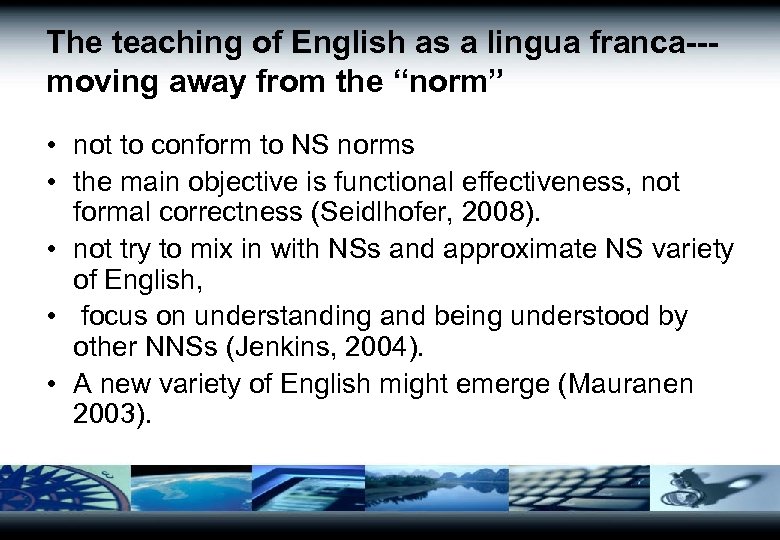 The teaching of English as a lingua franca--moving away from the “norm” • not